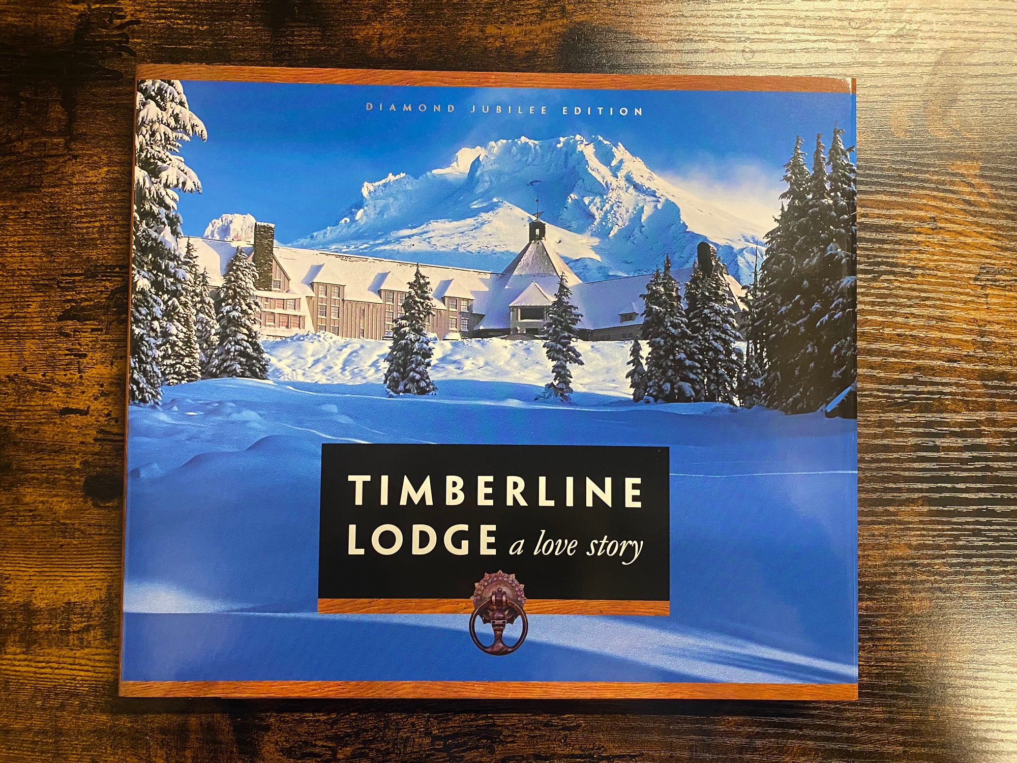 Timberline Lodge: A Love Story Diamond Jubile Edition